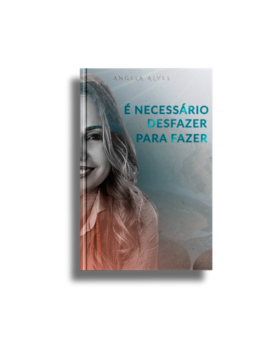 É Necessário Desfazer Para Fazer